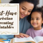 25 Must-Have Christian Parenting Printables: Free Downloads to Inspire Your Family Life